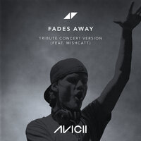 Fades Away - Avicii, MishCatt