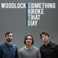 Something Broke That Day - Woodlock