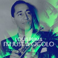 I´M Just a Gigolo - I Ain´T Got Nobody - Louis Prima