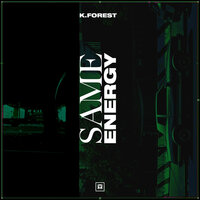 Same Energy - K. Forest