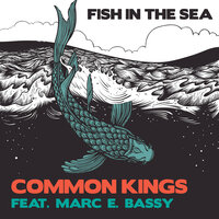 Fish in the Sea - Common Kings, Marc E. Bassy