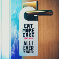 All I Ever Wanted - Eat More Cake, River