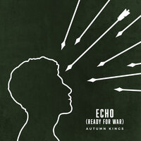 Echo (Ready for War) - Autumn Kings