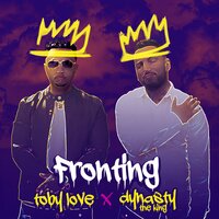 Fronting - Toby Love, Dynasty The King