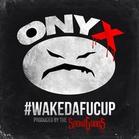 Wakedafucup - Onyx, Onyx feat. Dope DOD