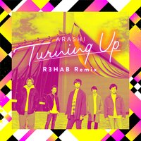 Turning Up - Arashi, R3HAB