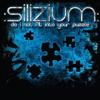 Do I Not Fit Into Your Puzzle - Silizium