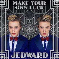 Make Your Own Luck - Jedward