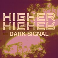 Higher - Dark Signal