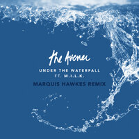 Under The Waterfall - The Avener, M.I.L.K., Marquis Hawkes
