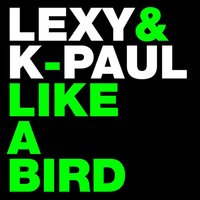 Like a Bird - Lexy & K-Paul