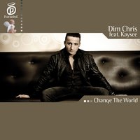 Change the World - Dim Chris, Kaysee