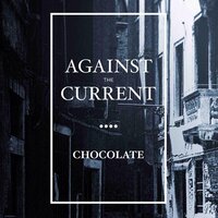 Chocolate - Against the Current