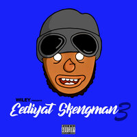 Eediyat Skengman 3 (Stormzy Send) - Wiley
