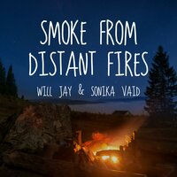 Smoke From Distant Fires - Will Jay, Sonika Vaid