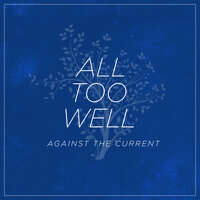 All Too Well - Against the Current