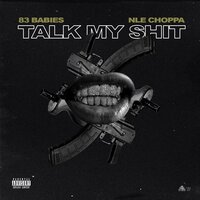 Talk My Shit - 83 babies, NLE Choppa