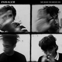 We Have To Move On - Inhaler