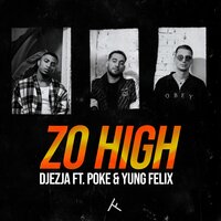 Zo High - DJEZJA, Poke, Yung Felix