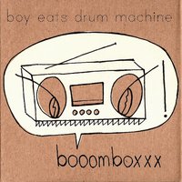 Booomboxxx - Boy Eats Drum Machine