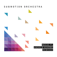 Needs - Submotion Orchestra, Andrew Ashong, Mr Scruff