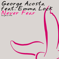 Never Fear - George Acosta, Emma Lock
