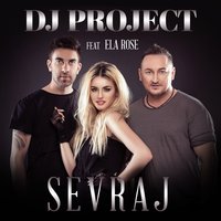Sevraj - DJ Project, Ela Rose