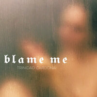 Blame Me - Trinidad Cardona