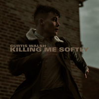 Killing Me Softly - Curtis Walsh