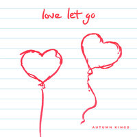 love let go - Autumn Kings
