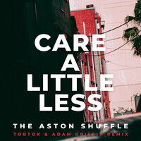 Care A Little Less - The Aston Shuffle, Tobtok, Adam Griffin