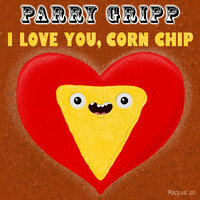 I Love You, Corn Chip - Parry Gripp