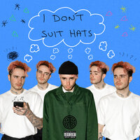 I Don't Suit Hats - Yxngxr1