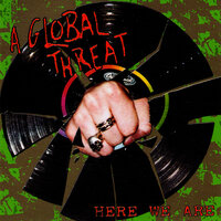 Here We Are - A Global Threat