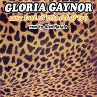 Can't Take My Eyes Off of You - Gloria Gaynor