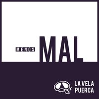 Menos Mal - La Vela Puerca