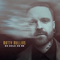No Hold on Me - Matty Mullins