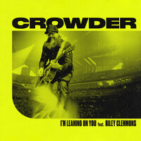 I'm Leaning On You - Crowder, Riley Clemmons