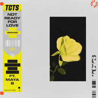 Not Ready For Love - TCTS, Maya B, Mike Dunn