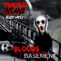 Bloods In The Basement - Twisted Insane, Black Mikey