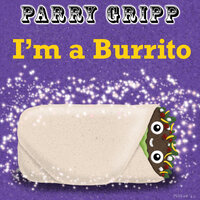 I'm a Burrito - Parry Gripp