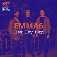 Hey, Hey, Hey - EMMA6, Selig