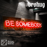 Be Somebody - Brohug
