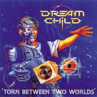 Torn between two worlds - Dream Child