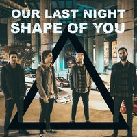 Shape of You - Our Last Night