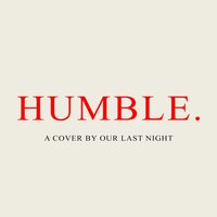 HUMBLE. - Our Last Night