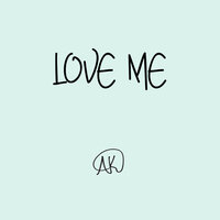 Love Me - AK