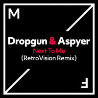 Next To Me - Dropgun, Aspyer, RetroVision