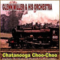 Chatanooga Choo-choo - Glenn Miller & His Orchestra