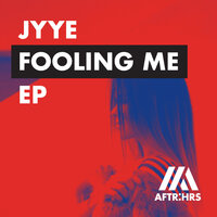 Fooling Me - JYYE